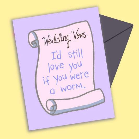 I'd Still Love You If You Were A Worm Wedding Greeting Card