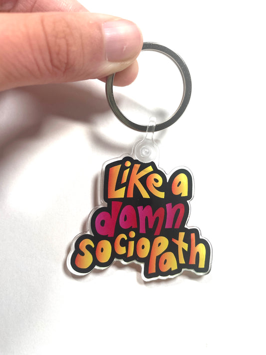 "Like A Damn Sociopath" Acrylic Charm Keychain