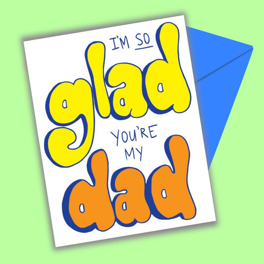 I'm So Glad You're My Dad Greeting Card