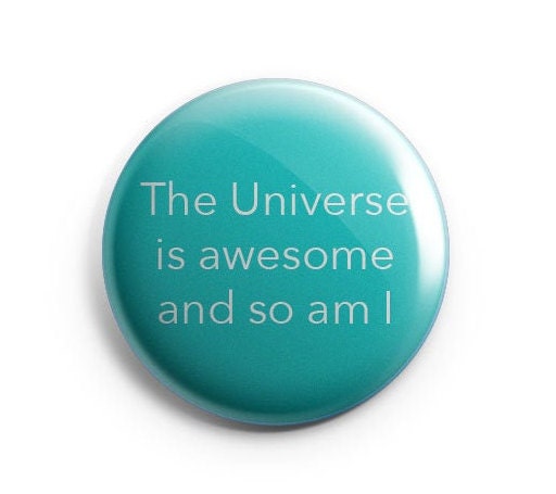 The Universe Is Awesome And So Am I Pinback Button