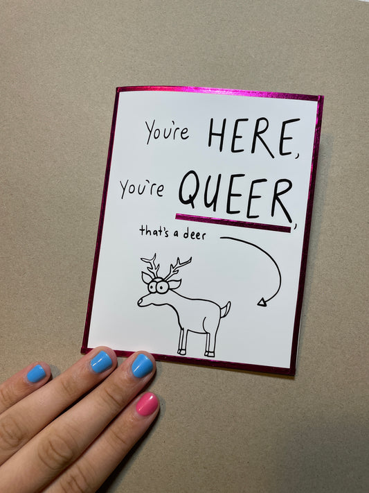 You’re Here You’re Queer Greeting Card